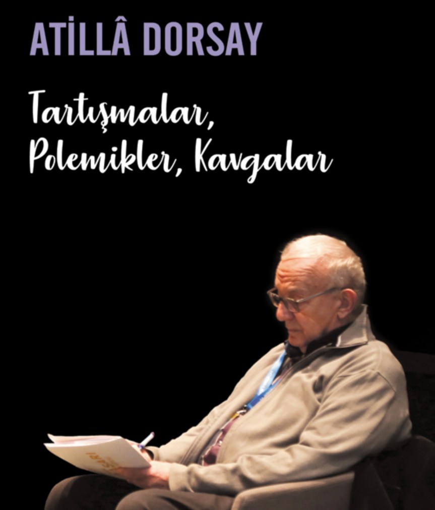 Atillâ DORSAY: Tartışmalar, Polemikler, Kavgalar – Eleştirinin Bam Teli