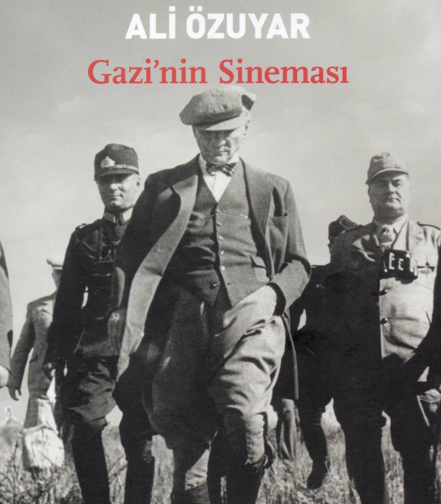 Atatürk ve Sinema: GAZİ’NİN SİNEMASI (Ali Özuyar)